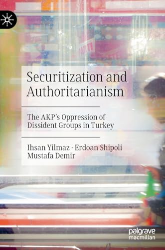 Securitization and Authoritarianism The AKPs Oppression of Dissident Groups in [Hardcover]