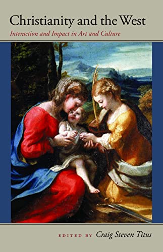 Christianity And The West Interaction And Impact In Art And Culture (the John H [Paperback]