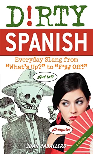 Dirty Spanish Third Edition Everyday Slang from &quotWhat&39s Up&quot to  [Paperback]