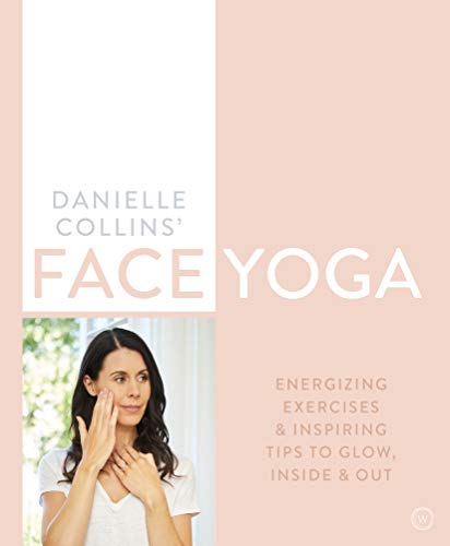 Danielle Collins' Face Yoga Firming facial exercises &amp inspiring tips to gl [Paperback]