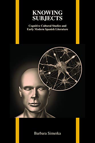 Knowing Subjects Cognitive Cultural Studies And Early Modern Spanish Literature [Paperback]