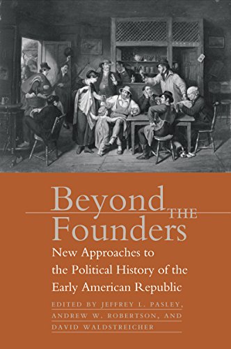 Beyond The Founders New Approaches To The Political History Of The Early Americ [Paperback]