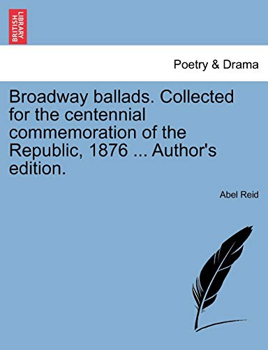 Broadway Ballads Collected for the Centennial Commemoration of the Republic, 187 [Paperback]