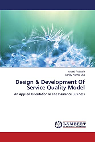 Design & Development Of Service Quality Model An Applied Orientation In Life In [Paperback]
