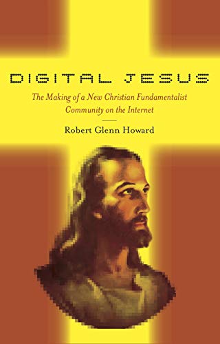 Digital Jesus The Making of a New Christian Fundamentalist Community on the Int [Hardcover]