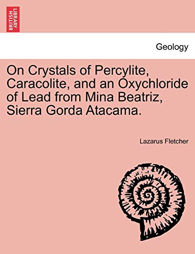 On Crystals Of Percylite, Caracolite, And An Oxychloride Of Lead From Mina Beatr [Paperback]