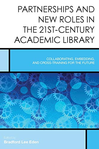 Partnerships and New Roles in the 21st-Century Academic Library Collaborating,  [Paperback]