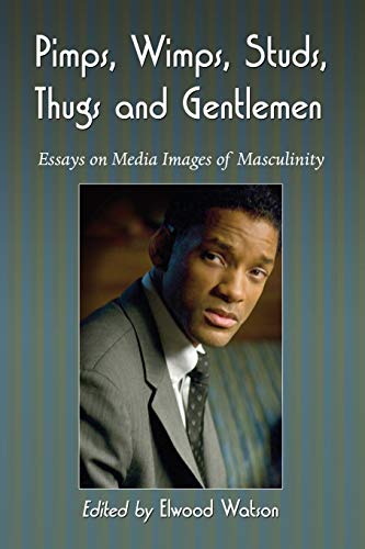 Pimps, Wimps, Studs, Thugs and Gentlemen  Essays on Media Images of Masculinity [Paperback]