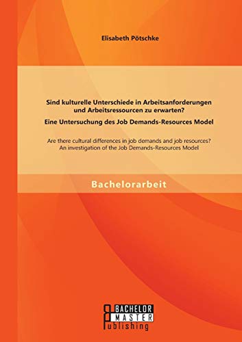 Sind Kulturelle Unterschiede In Arbeitsanforderungen Und Arbeitsressourcen Zu Er [Paperback]