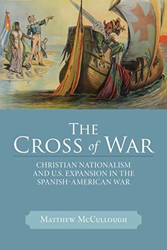 The Cross of War Christian Nationalism and U.S. Expansion in the Spanish-Americ [Paperback]