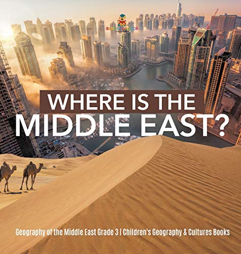 Where Is the Middle East - Geography of the Middle East Grade 3 - Children's Ge [Hardcover]