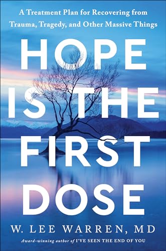 Hope Is the First Dose A Treatment Plan for Recovering from Trauma, Tragedy, an [Hardcover]