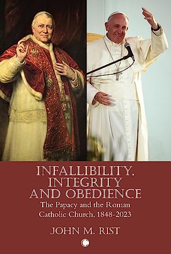 Infallibility, Integrity and Obedience The Papacy and the Roman Catholic Church [Paperback]
