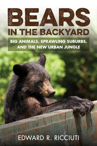 Bears in the Backyard Big Animals, Sprawling Suburbs, and the New Urban Jungle [Paperback]