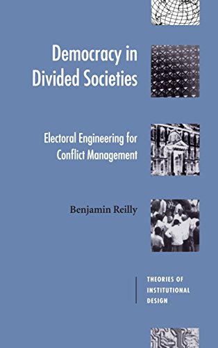Democracy in Divided Societies Electoral Engineering for Conflict Management [Hardcover]