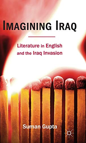 Imagining Iraq Literature in English and the Iraq Invasion [Hardcover]