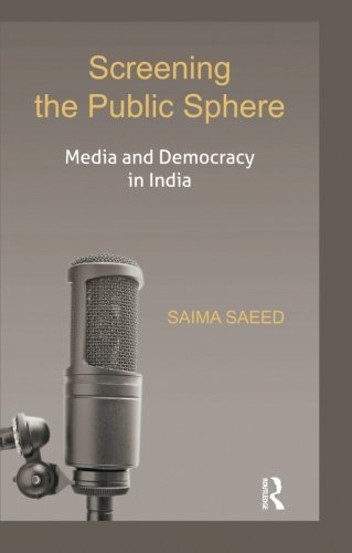 Screening the Public Sphere Media and Democracy in India [Paperback]