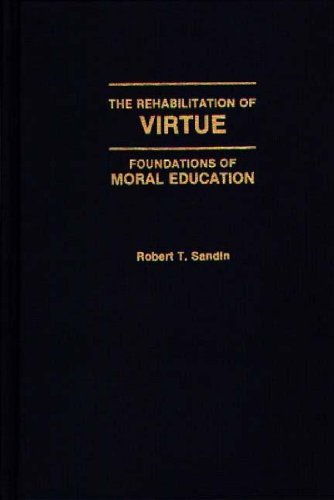 The Rehabilitation Of Virtue Foundations Of Moral Education [Hardcover]