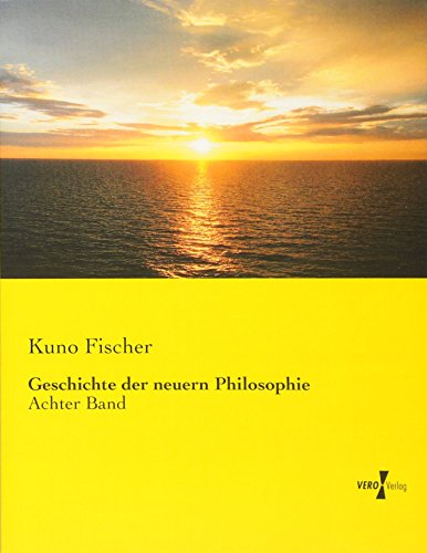 Geschichte Der Neuern Philosophie Achter Band (volume 8) (german Edition) [Paperback]