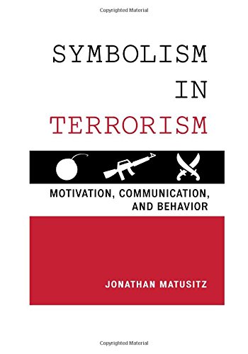 Symbolism in Terrorism Motivation, Communication, and Behavior [Paperback]