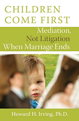 Children Come First Mediation, Not Litigation When Marriage Ends [Paperback]
