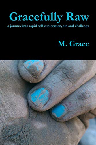 Gracefully Raw - A Journey Into Rapid Self-Exploration, Sin And Challenge [Paperback]