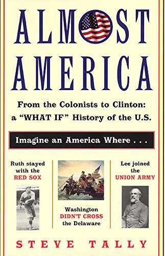 Almost America From the Colonists to Clinton a  What If  History of the U.S. [Paperback]