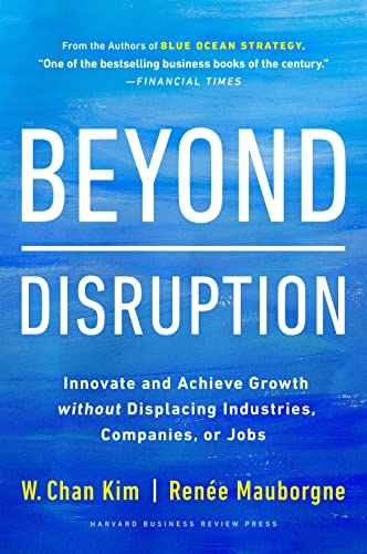 Beyond Disruption Innovate and Achieve Growth without Displacing Industries, Co [Hardcover]