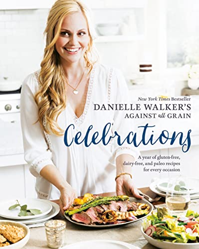 Danielle Walker's Against All Grain Celebrations A Year of Gluten-Free, Dairy-F [Hardcover]