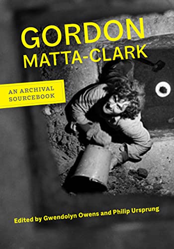 Gordon Matta-Clark An Archival Sourcebook [Paperback]