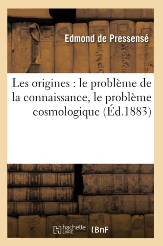 Origines  Le Probleme de la Connaissance, le Probleme Cosmologique, le Probleme [Paperback]
