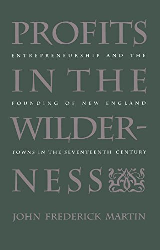 Profits In The Wilderness Entrepreneurship And The Founding Of New England Town [Paperback]