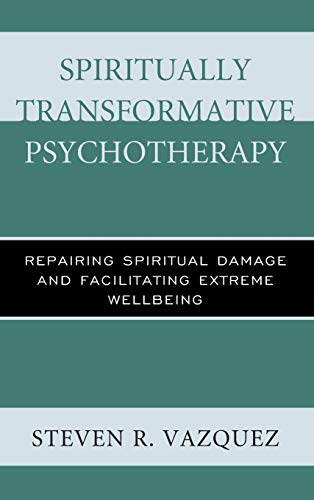 Spiritually Transformative Psychotherapy Repairing Spiritual Damage and Facilit [Hardcover]