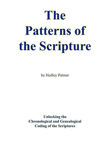The Patterns Of The Scripture Unlocking The Chronological And Genealogical Codi [Paperback]