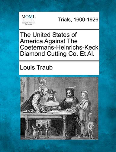 United States of America Against the Coetermans-Heinrichs-Keck Diamond Cutting C [Paperback]