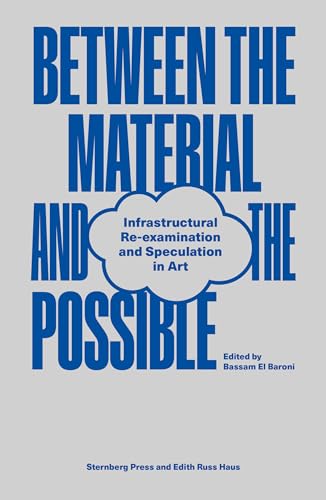 Between the Material and the Possible Infrastructural Re-examination and Specul [Paperback]