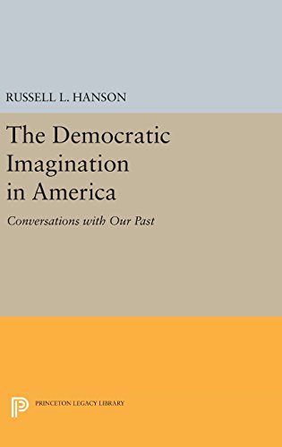 The Democratic Imagination in America Conversations with Our Past [Hardcover]