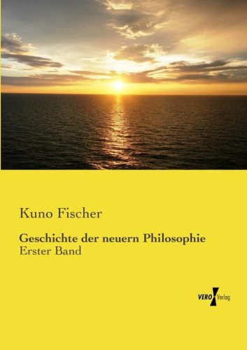 Geschichte Der Neuern Philosophie Erster Band (volume 1) (german Edition) [Paperback]
