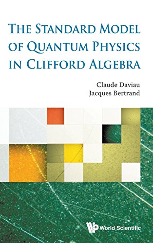 The Standard Model Of Quantum Physics In Clifford Algebra [Hardcover]