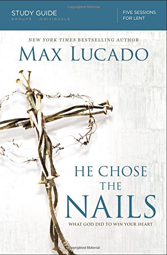 He Chose the Nails Study Guide What God Did to Win Your Heart [Paperback]