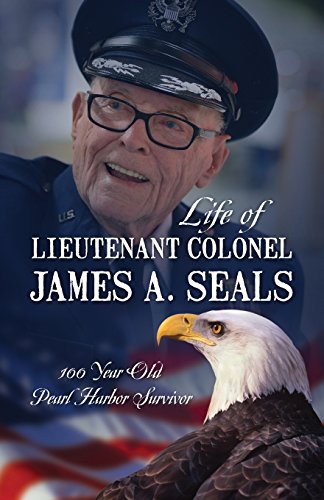 Life Of Lieutenant Colonel James A. Seals 100 Year Old Pearl Harbor Survivor [Paperback]