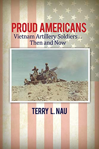 Proud Americans  Vietnam Artillery Soldiers Then and Now [Paperback]