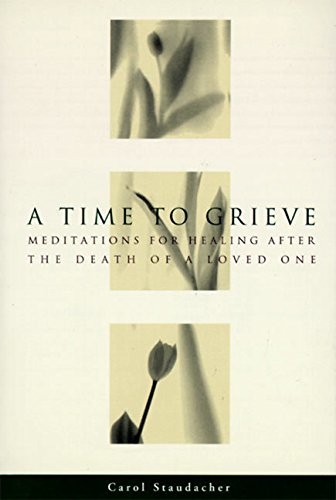 A Time to Grieve Meditations for Healing After the Death of a Loved One [Paperback]