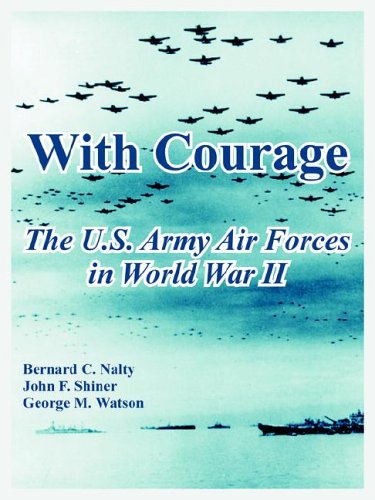 With Courage The U.S. Army Air Forces In World War Ii [Paperback]