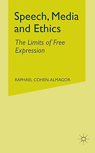Speech, Media and Ethics The Limits of Free Expression [Paperback]