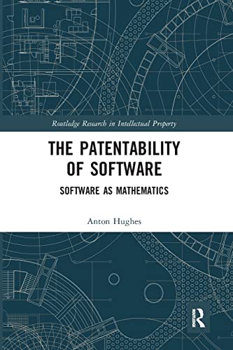The Patentability of Software: Software as Mathematics [Paperback]