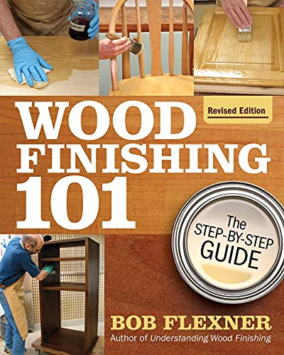 Wood Finishing 101, Revised Edition The Step-By-Step Guide [Paperback]