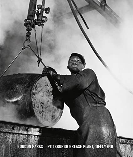 Gordon Parks Pittsburgh Grease Plant, 1944/46 [Hardcover]