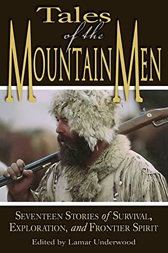 Tales of the Mountain Men Seventeen Stories Of Survival, Exploration, And Outdo [Paperback]