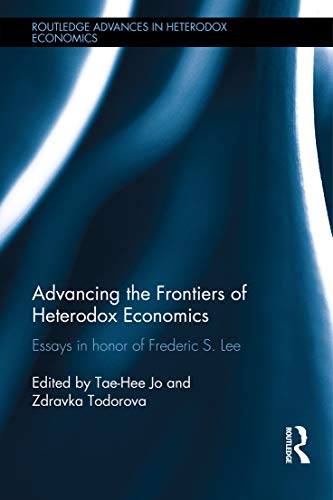 Advancing the Frontiers of Heterodox Economics Essays in Honor of Frederic S. L [Hardcover]